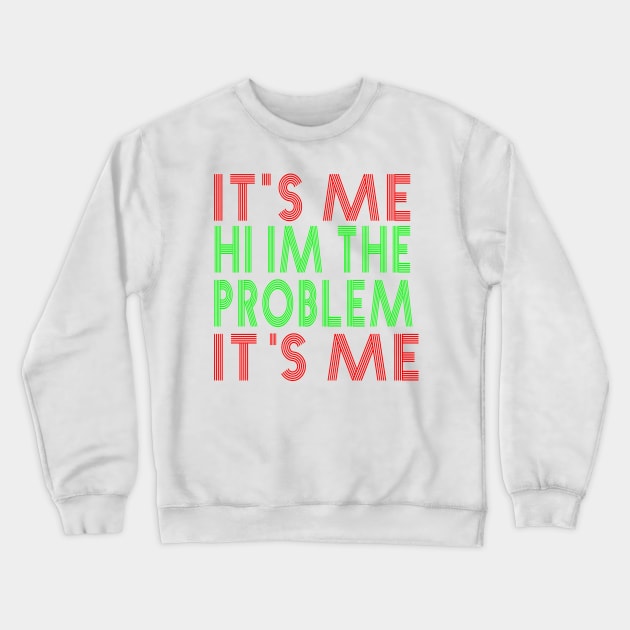 It s Me Hi I m The Problem Crewneck Sweatshirt by TOMOBIRI